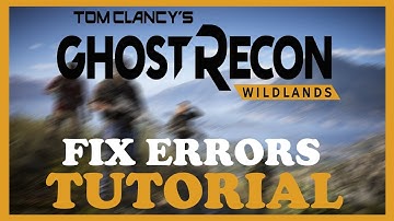 Ghost Recon Wildlands – How to Fix All Errors – Complete Tutorial 2022