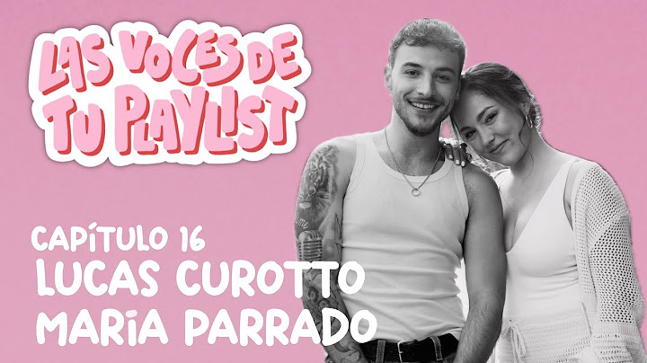 Charlando con LUCAS CUROTTO y MARÍA PARRADO | Las Voces De Tu Playlist 1x15