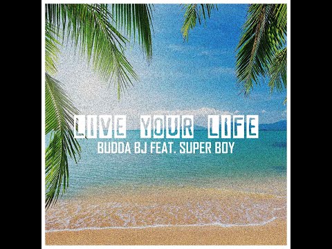 SUPERBOY- LIVE YOUR LIFE- FT BUDDA BJ (OFFICIAL AUDIO)