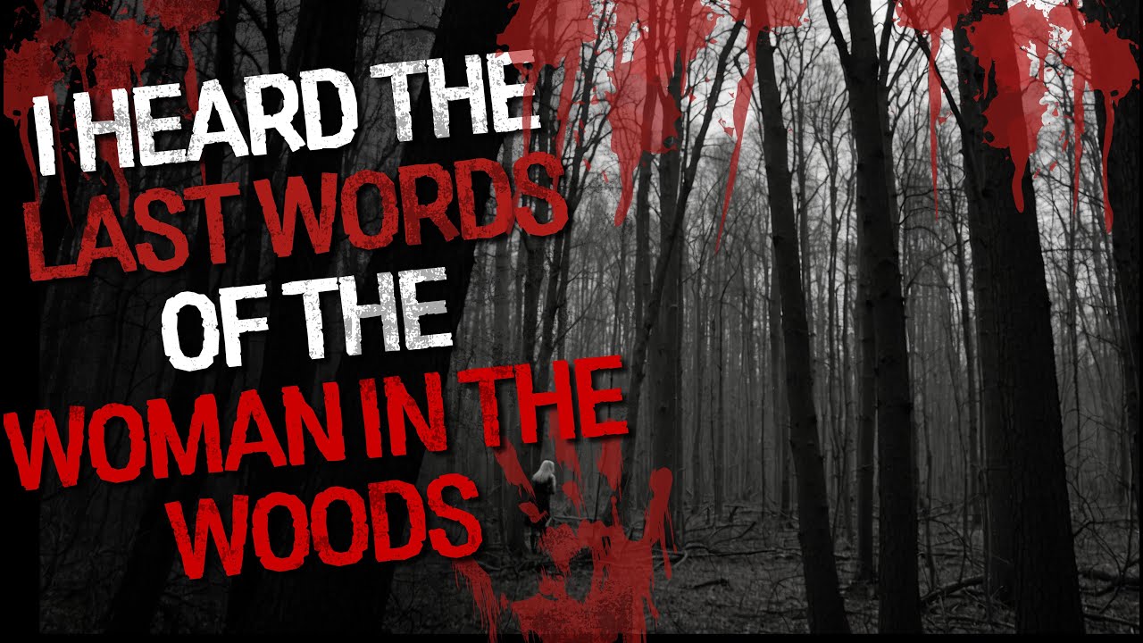 I Heard The Last Words Of The Woman In The Woods – Creepypasta - YouTube