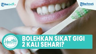 Is It Okay to Brush Your Teeth More Than Twice a Day? Here Is the Answer from Lettu Kes drg. Ari ...