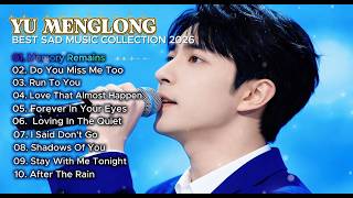 YU MENGLONG HEARTBREAKING SONG LYRIC PLAYLIST 🥀 Touching And Sadness Cover Songs #doyoumissmetoo