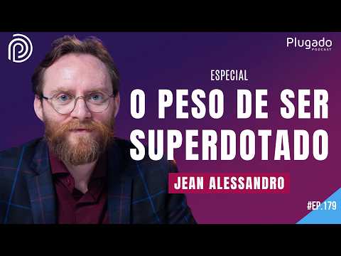 O PSICÓLOGO DOS SUPERDOTADOS – JEAN ALESSANDRO | PLUGADO PODCAST #178