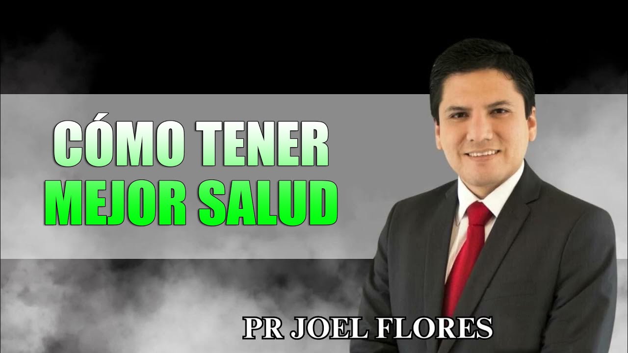 Cómo tener mejor salud -  Pr Joel Flores 2026