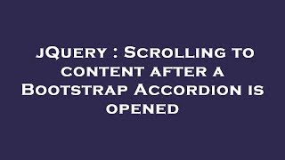 jQuery : Scrolling to content after a Bootstrap Accordion is opened