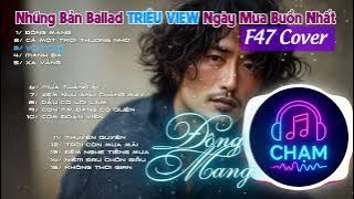 NHỮNG BẢN BALLAD TRIỆU VIEW NGÀY MƯA BUỒN NHẤT - F47 Cover