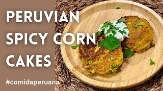 Peruvian Spicy Corn Cakes