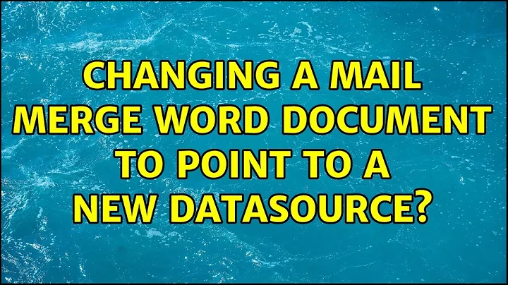 Changing a Mail Merge Word document to point to a new datasource? (4 Solutions!!)