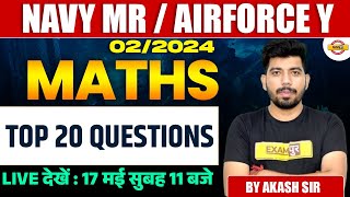 NAVY MR / AIRFORCE Y 2024 || MATHS || TOP 20 QUESTIONS || MATHS BY AKASH SIR