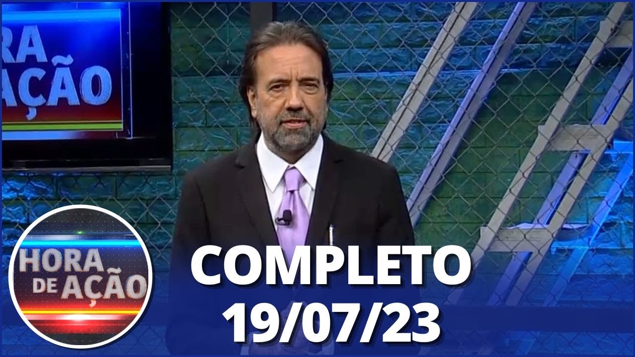 Hora de Ação (19/07/23) | Completo