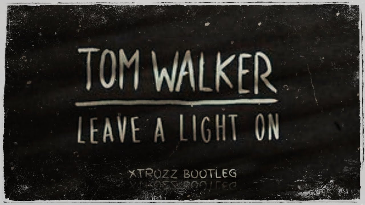 Tom Walker - Leave a light on (XTROZZ Bootleg) | Hardstyle | Free ...