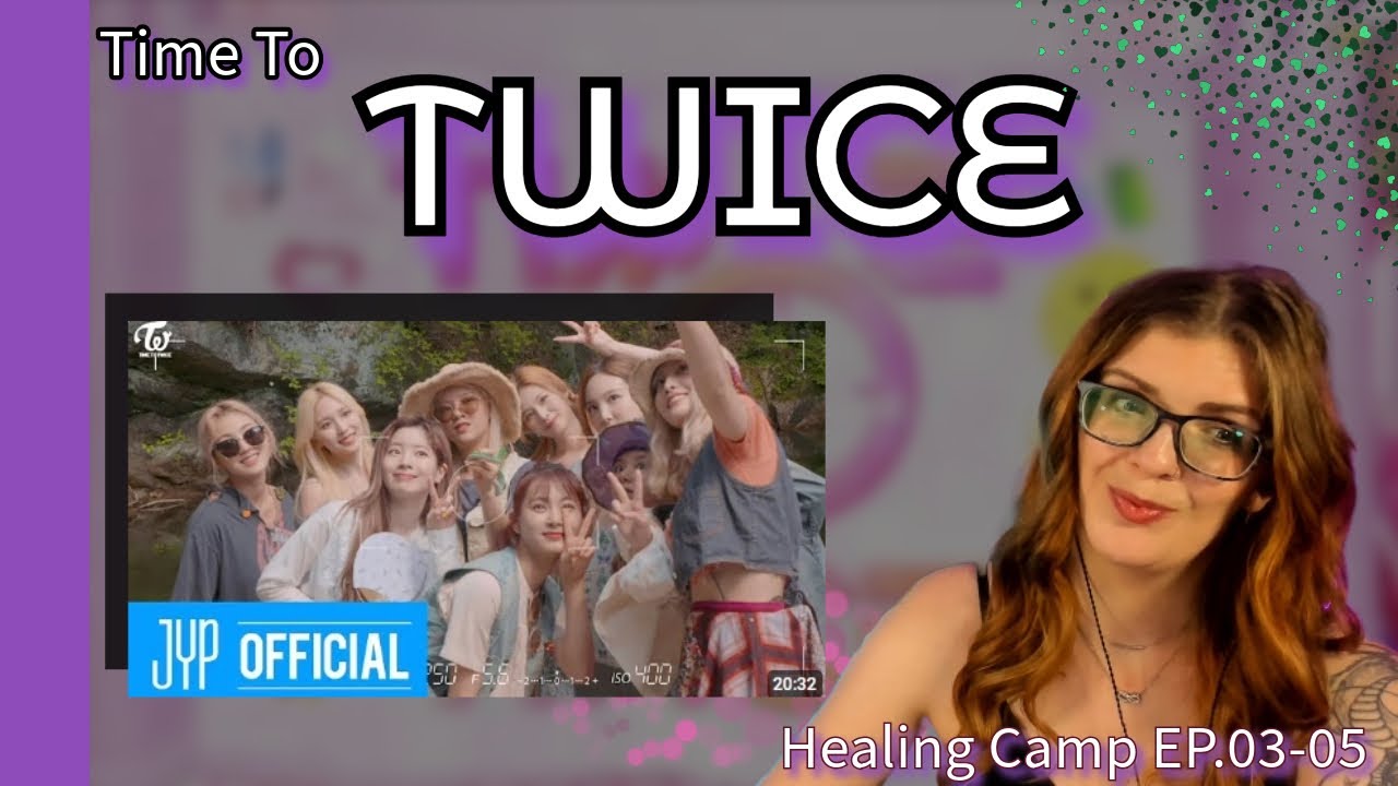 Twice: : Reaction to Time To Twice | Healing Camp EP.03 - 05