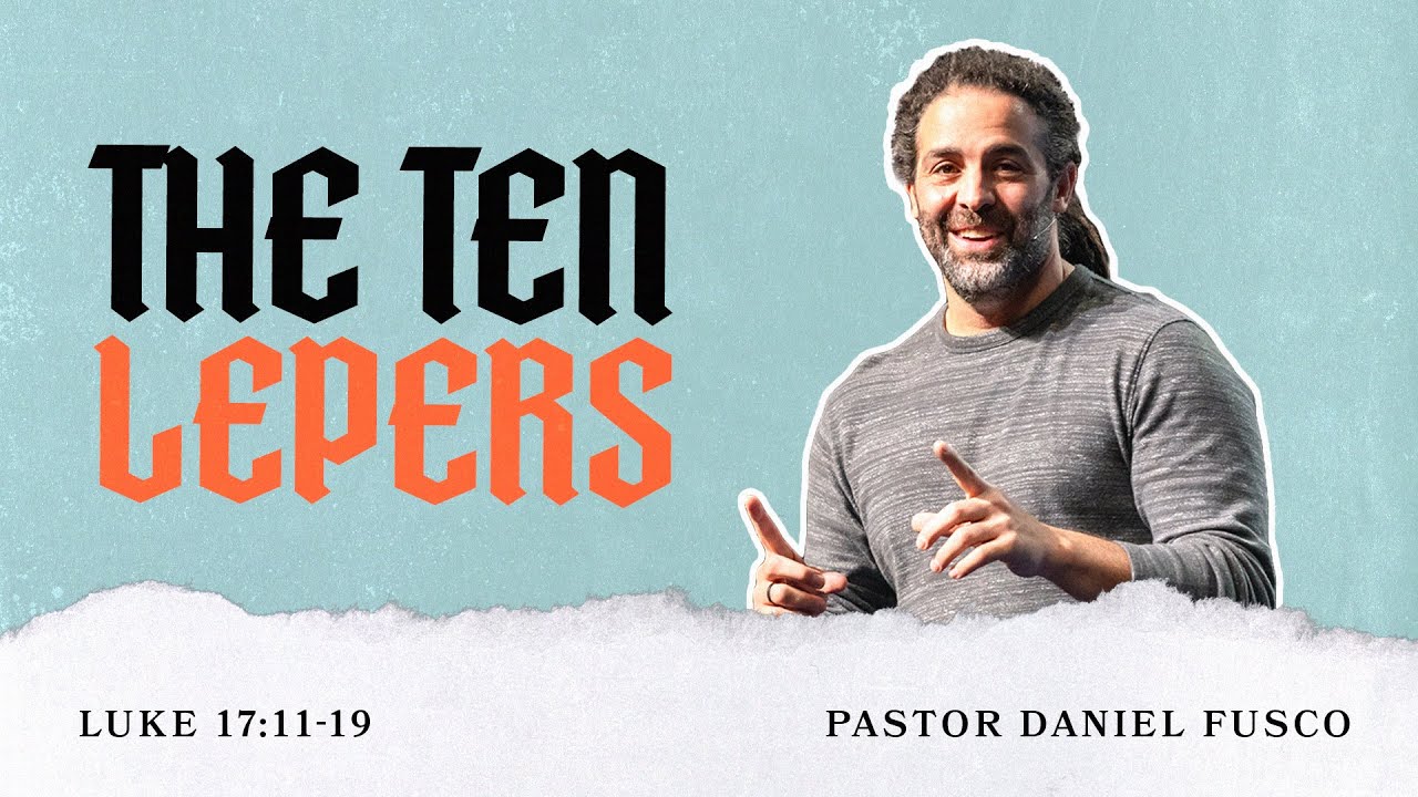 The Ten Lepers (Luke 17:11-19) - Pastor Daniel Fusco - YouTube