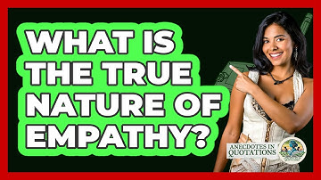 What Is The True Nature Of Empathy? - Anecdotes in Quotation