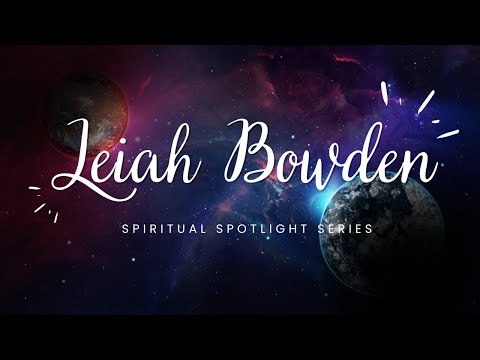 Divinely Intuitive Artist, Spiritual Guidance Counselor, Teacher and more Leiah Bowden