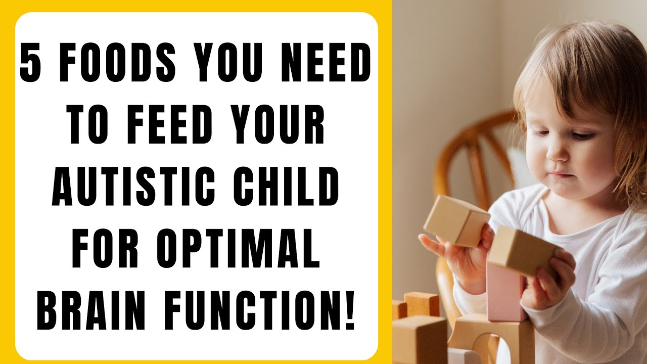 5 Foods You Need to Feed Your Autistic Child for Optimal Brain Function! YouTube