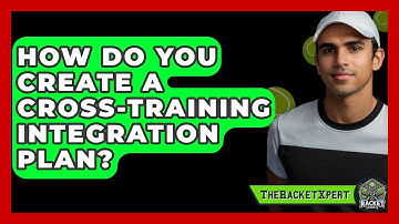 How Do You Create A Cross-Training Integration Plan? - The Racket Xpert