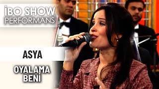 Oyalama Beni | Asya | İbo Show Performans