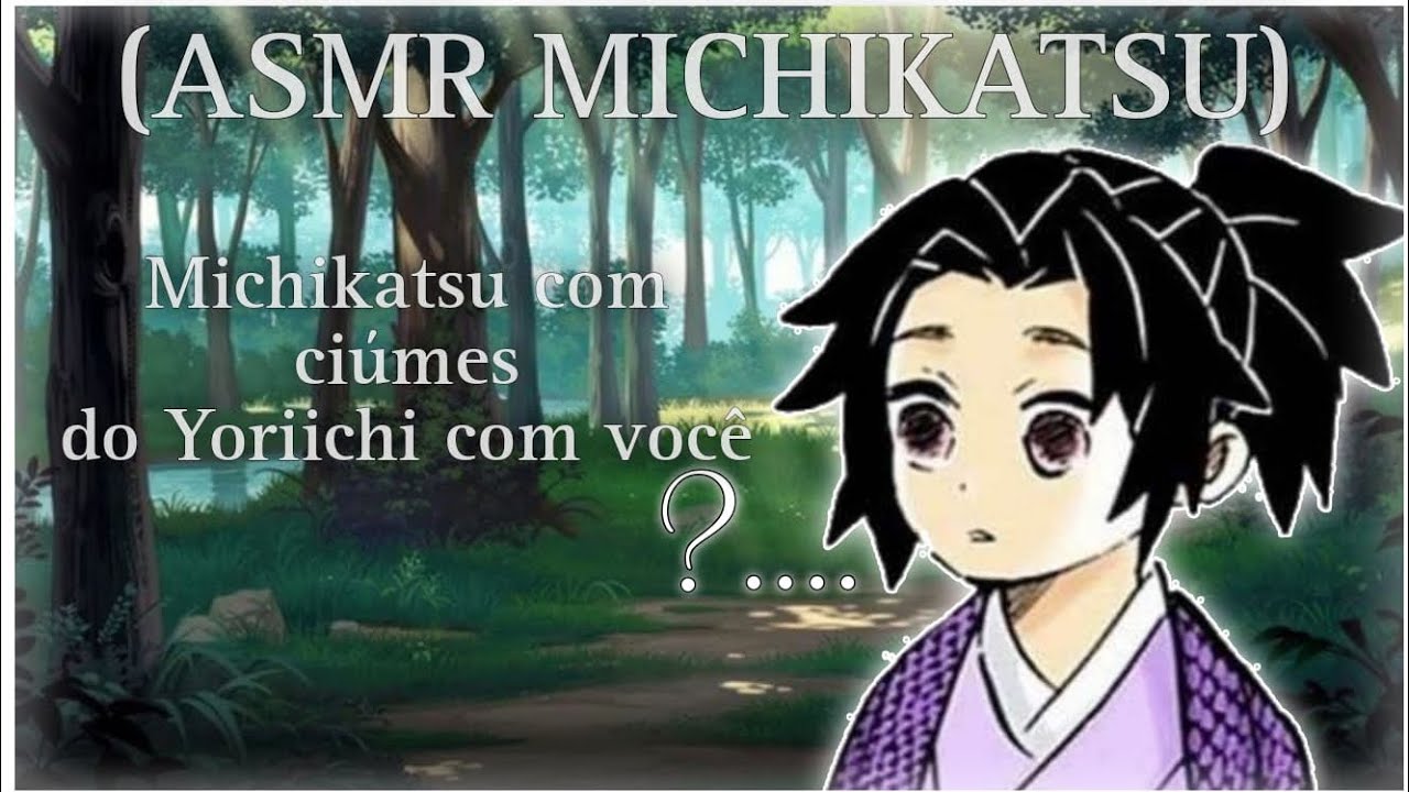 [ASMR KOKUSHIBO/MICHIKATSU criança] - Michikatsu com ciúmes do Yoriichi com você