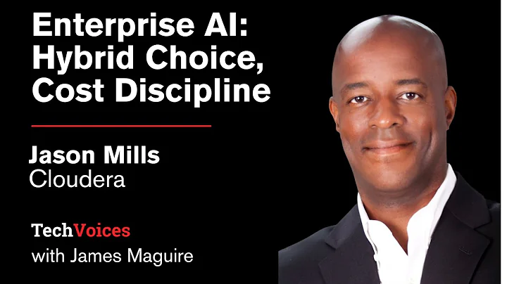 Cloudera’s Jason Mills on Enterprise AI: Hybrid Choice, Use Cases, Cost Discipline