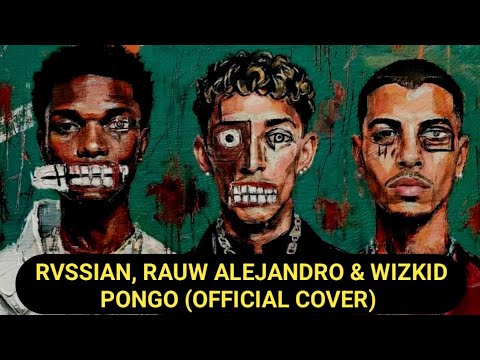 PONGO  Rvssian x Rauw Alejandro x Wizkid (Official Cover)