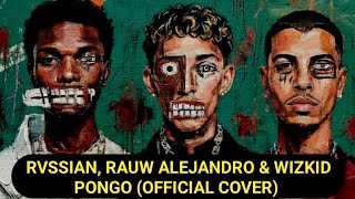 PONGO  Rvssian x Rauw Alejandro x Wizkid (Official Cover)