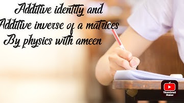 Class 9th mathematics chapter 1 additive identity and additive inverse of matrices