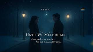 Until We Meet Again – ALECO (For Those We Miss Forever)