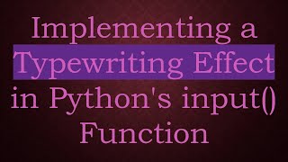 Implementing a Typewriting Effect in Python's input() Function