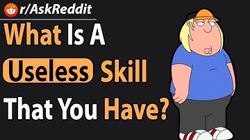 What Is A Useless Skill That You Have? | AskReddit