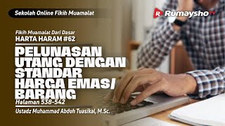 PELUNASAN UTANG DENGAN STANDAR HARGA EMAS ATAU BARANG - Ustadz Muhammad Abduh Tuasikal, M.Sc.