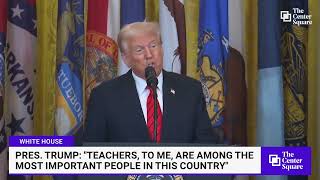 Pres. Trump: “Teachers, to Me, Are Among the Most Important People in This Country”