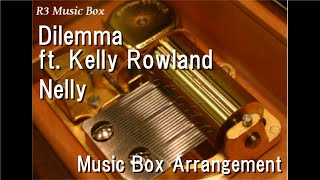 Dilemma ft. Kelly Rowland/Nelly [Music Box]