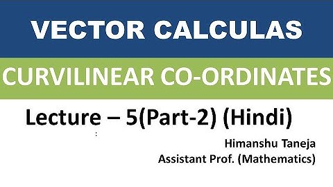 Lecture -5 (Part 2), Curvilinear Coordinates (Gradient, Divergence, Curl)