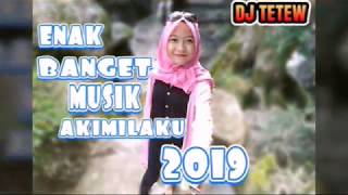 DJ AKIMILAKU PALING ENAK DIDUNIA 2019√DJ TETEW