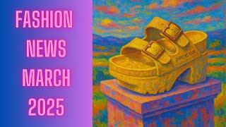 Birkinstocks are not art and LVMH CEO is never retiring! FASHION NEWS MARCH