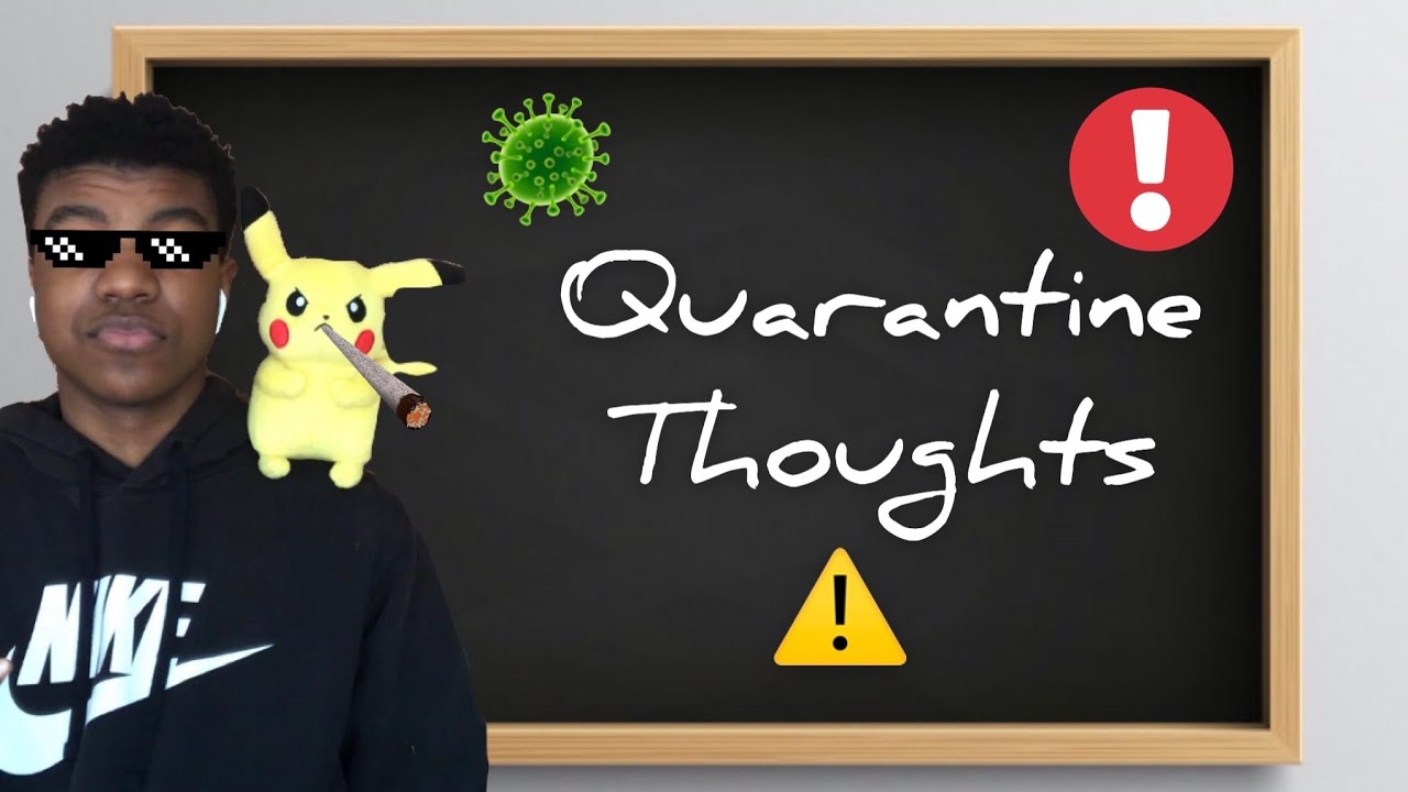 Its Time For Quarantine Thoughts Youtube 