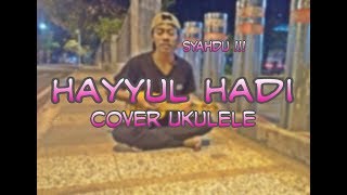 HAYYUL HADI cover Ukulele || kang Nduy