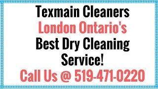 Texmain Cleaners - London Ontario Best Dry Cleaners! Call Us @ 519-471-0220