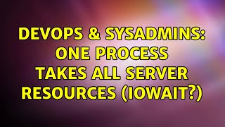 DevOps & SysAdmins: One process takes all server resources (iowait?)