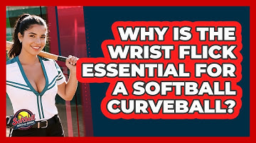 Why Is The Wrist Flick Essential For A Softball Curveball? - Softball Basics and Beyond
