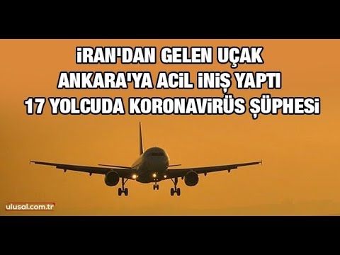 İran'dan gelen uçak Ankara'ya acil iniş yaptı: 17 yolcuda koronavirüs şüphesi