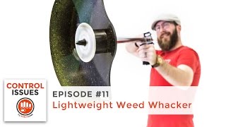 Control Issues - EP 11: Lightweight Weed Whacker
