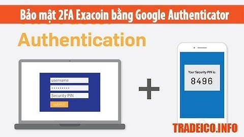 Hướng dẫn bảo mật tài khoản Exacoin 2FA bằng Google Authenticator