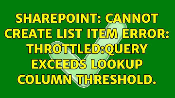 Sharepoint: Cannot create list item error: Throttled:Query exceeds lookup column threshold.