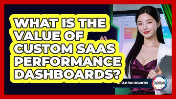 What Is The Value Of Custom SaaS Performance Dashboards?