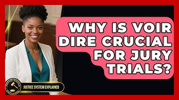 Why Is Voir Dire Crucial For Jury Trials? - Justice System Explained