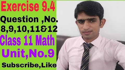 Class 11 math||Exercise 9.4|| Q.No.8,9,10,11&12||by Lecturer Mohammad Sajid
