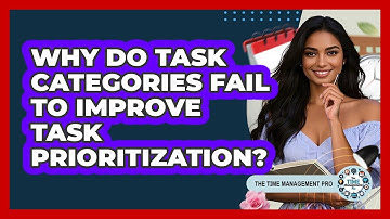 Why Do Task Categories Fail To Improve Task Prioritization? - The Time Management Pro