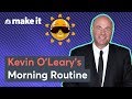 Kevin oleary this is my morning routine